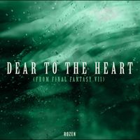 ROZEN - Dear to the Heart (from "FINAL FANTASY VII")
