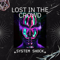 System Shock - Lost In The Crowd (Explicit)