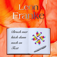 Leon Franke - Bruch mer hück dann noch en Text