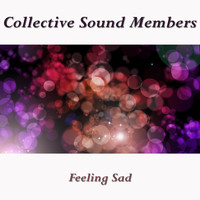 Collective Sound Members - Feeling Sad