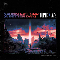 Topic, A7S - Kernkraft 400 (A Better Day)