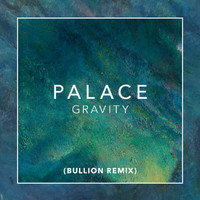 Palace - Gravity (Bullion Remix [Explicit])