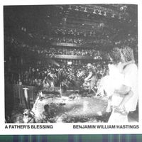 Benjamin William Hastings - A Father's Blessing