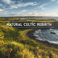 Celtic Nation - Natural Celtic Rebirth: Spiritual and Relaxing Celtic Music with Nature Sounds