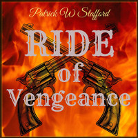 Patrick W Stafford - Ride of Vengeance