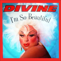 Divine - I'm so Beautiful