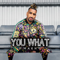 Makh - You What (Explicit)