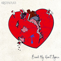 Kristen Plati - Break My Heart Again
