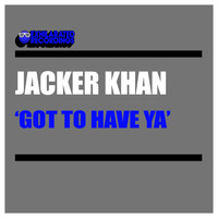 Jacker Khan - Got To Have Ya