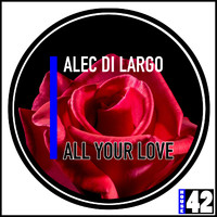 Alec Di Largo - All Your Love