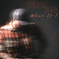 Dylan Burk - What If I