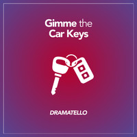 Dramatello - Gimme the Car Keys