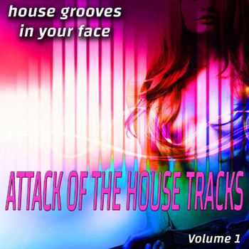 Various Artists - Attack of the House Songs - Vol. 1 - House Grooves in Your Face