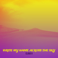 Cloud 9 - Write My Name Across the Sky