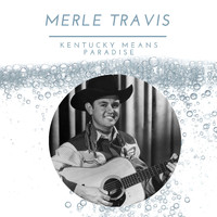 Merle Travis - Kentucky means Paradise