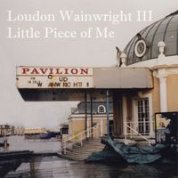 Loudon Wainwright III - Little Piece of Me