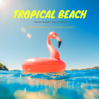 Stereo Hearts - Tropical Beach（Nature Sounds）("H" VIP Mix_Pt5 ）
