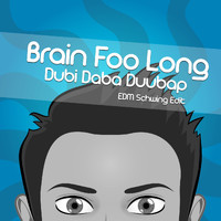 Brain Foo Long - Dubi Daba Duubap (EDM Schwing Edit)