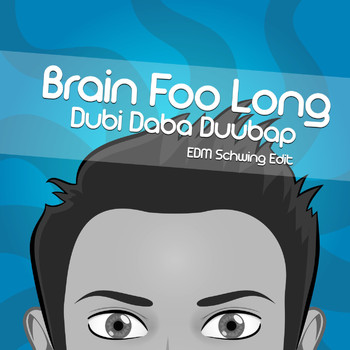 Brain Foo Long - Dubi Daba Duubap (EDM Schwing Edit)