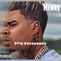 Henny - Fuck Everybody (Explicit)