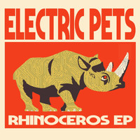 Electric Pets - Rhinoceros EP (Explicit)
