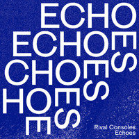 Rival Consoles - Echoes