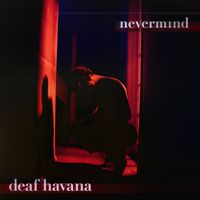 Deaf Havana - Nevermind (Explicit)