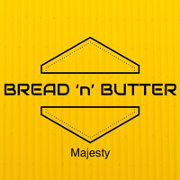Bread 'n' Butter - Majesty