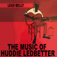 Lead Belly - The Music of Huddie Ledbetter