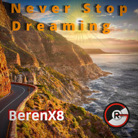 BerenX8 - Never Stop Dreaming