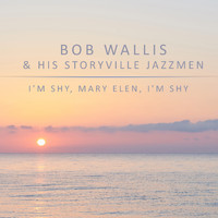 Bob Wallis And His Storyville Jazzmen - I'm Shy, Mary Ellen, I'm Shy