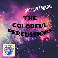 Arthur Lyman - Colourful Percussions of Arthur Lyman