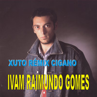 Ivam Raimundo Gomes - Xuto Rémix Cigano