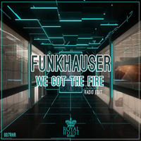 Funkhauser - We Got The Fire (Radio Edit)