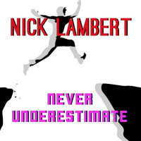 Nick Lambert - Never Underestimate