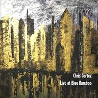 Chris Cortez - Live at Blue Bamboo