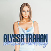 Alyssa Trahan - We Used to Be Happy