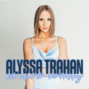 Alyssa Trahan - We Used to Be Happy