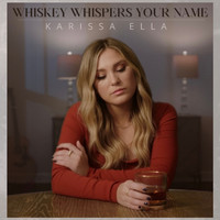Karissa Ella - Whiskey Whispers Your Name