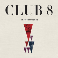 Club 8 - I'm Not Gonna Grow Old