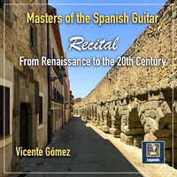 Vicente Gómez - Masters of the Spanish Guitar: Recital from the Renaissance to the 20th Century