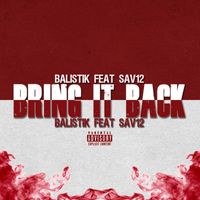 Balistik - Bring It Back (feat. Sav12) (Explicit)