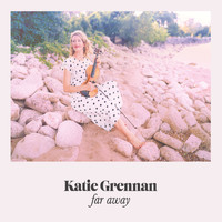 Katie Grennan - Far Away