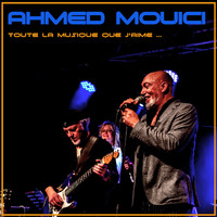 Ahmed Mouici - Toute la musique que j'aime