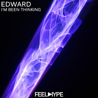 Edward - I'm Been Thinking