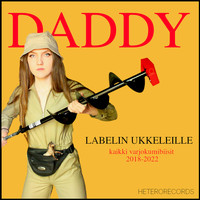 DADDY - LABELIN UKKELEILLE (kaikki varjokumibiisit 2018-2022)