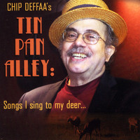 Chip Deffaa - Chip Deffaa's Tin Pan Alley: Songs I Sing to My Deer