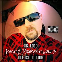 Mr. Loco - Past 2 Present, Vol. 3 (Deluxe Edition [Explicit])