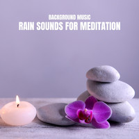 Background Music & Sounds from I'm In Records - Background Music: Rain Sounds for Meditation