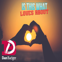 Dan Badger - Is This What Loves About